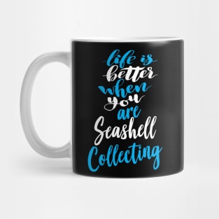 Life Is Better When You Are Seashell Collecting Mug